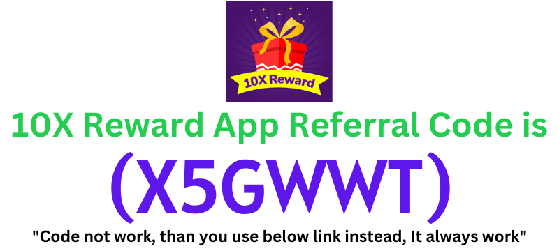 10X Reward App Referral Code (X5GWWT) Get ₹100 As a Signup Bonus.