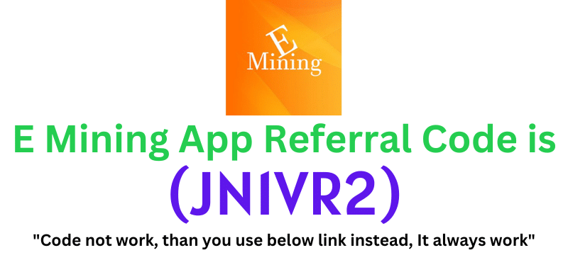 E Mining App Referral code (JN1VR2) Get $30 As a Signup Bonus.