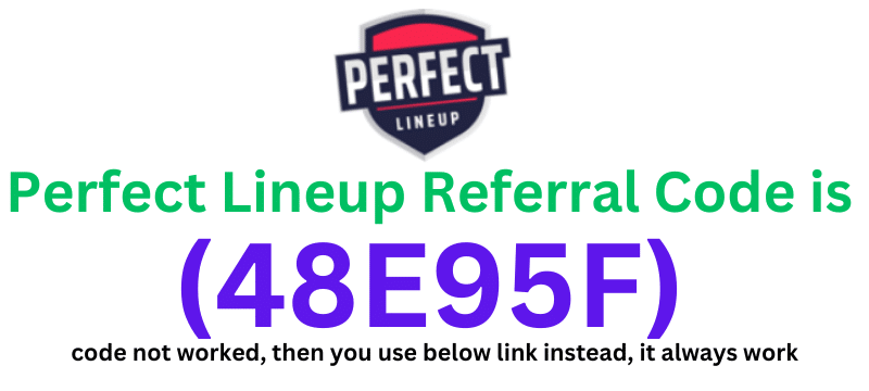 Perfect Lineup Referral Code (48E95F) get ₹100 signup bonus.