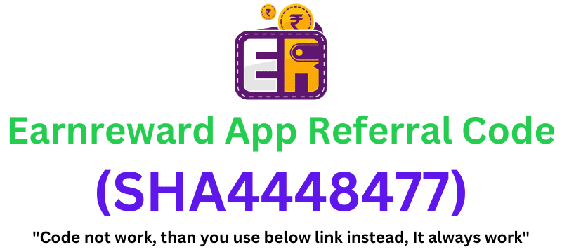 Earnreward App Referral Code (SHA4448477) Get ₹100 As a Signup Bonus!