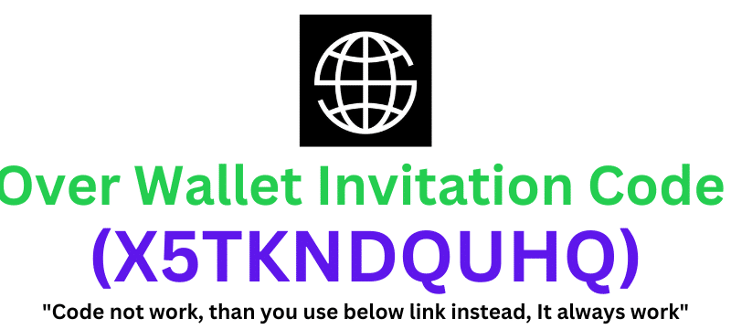 Over Wallet Invitation Code (X5TKNDQUHQ) Get $50 As a Signup Bonus