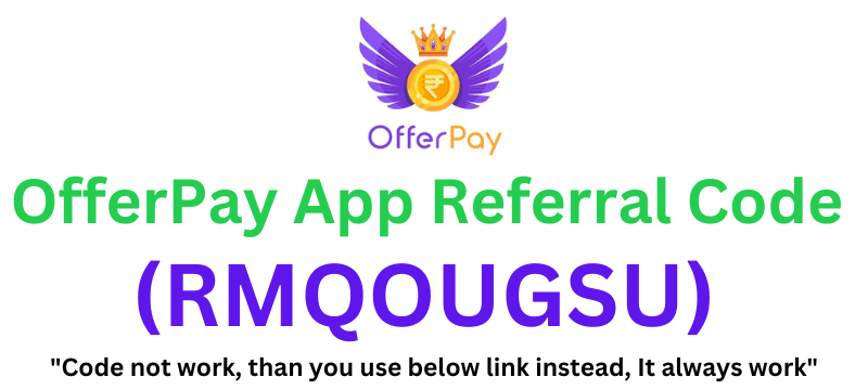 OfferPay App Referral Code (RMQOUGSU) Get ₹200 As a Signup Bonus.