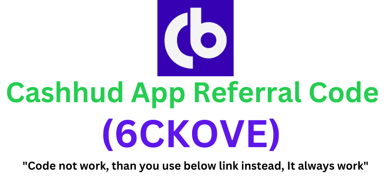 Cashhud App Referral Code (6CKOVE) Get ₹100 Signup Bonus.
