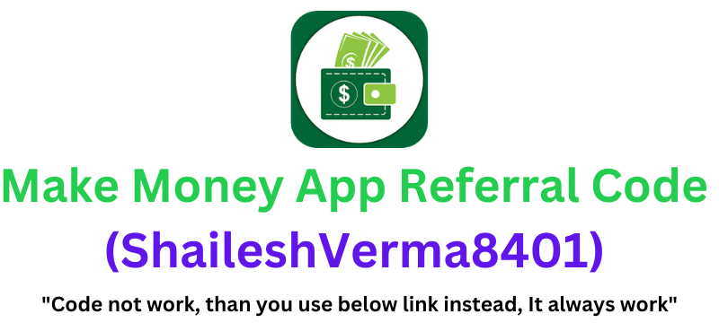 Make Money App Referral Code (ShaileshVerma840) Get ₹200 Signup Bonus.