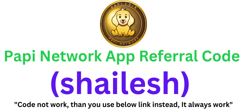 Papi Network App Referral Code (shailesh) Get $10 As a Signup Bonus