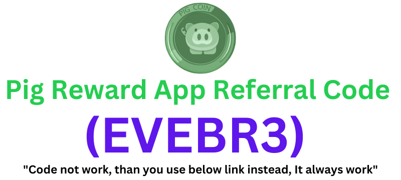 Pig Reward App Referral Code (EVEBR3) Get $50 As a Signup Bonus