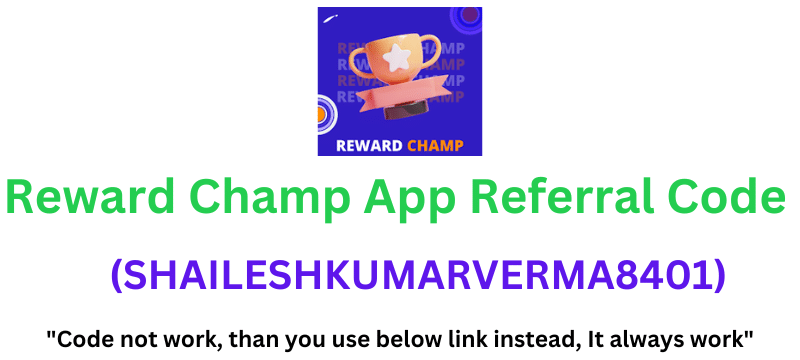 Reward Champ App Referral Code (SHAILESHKUMARVERMA8401) Get ₹100 As a Signup Bonus.