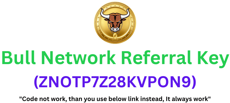 Bull Network Referral Key (ZNOTP7Z28KVPON9) Get 10 USDT As a Signup Bonus!