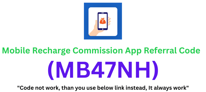 Mobile Recharge Commission App Referral Code (MB47NH) Get ₹25 As a Signup Bonus!
