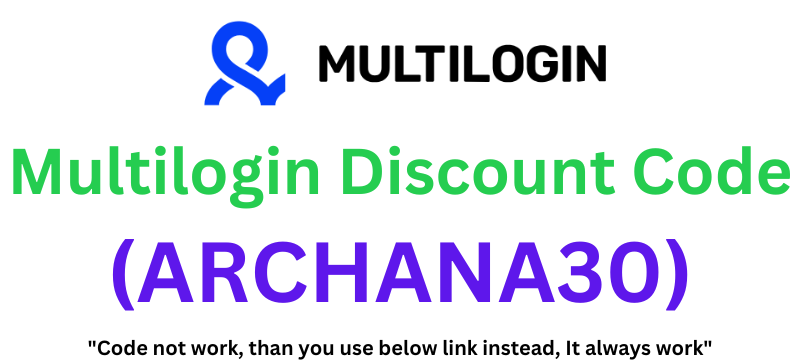 Multilogin Discount Code (ARCHANA30) Get 30% Off On Plans!