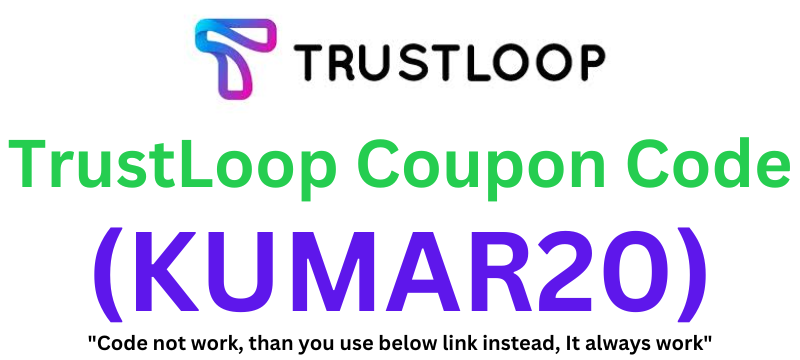 TrustLoop Coupon Code (KUMAR20) Flat 10% Discount!