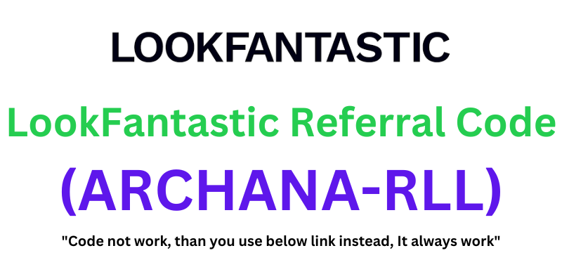 LookFantastic Referral Code (ARCHANA-RLL) To Get 20% Discount On Purchase!