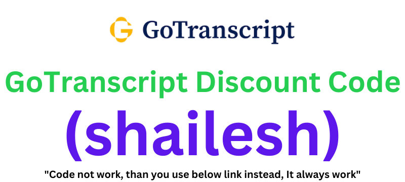 GoTranscript Discount Code (shailesh) Flat 10% Off Plan!