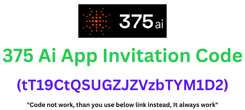 375 Ai App Invitation Code (tT19CtQSUGZJZVzbTYM1D2) Get 10% Bonus Points | 375 Ai Airdrop Referral Code!