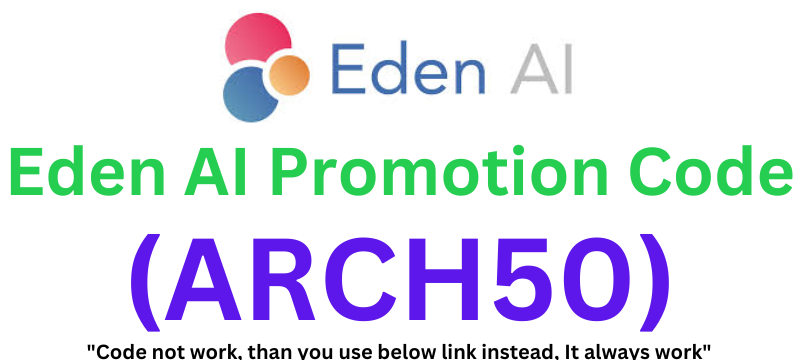 Eden AI Promotion Code (ARCH50) Claim 50% Discount On All Plans!