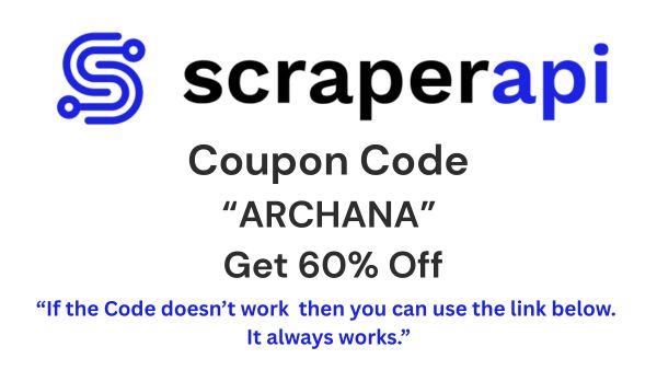 ScraperAPI Coupon Code "ARCHANA" — Grab 60% Off Your First Purchase Instantly!