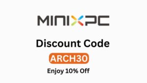 Minixpc Discount Code “ARCH30” – Save 10% on Powerful Mini PCs & Smart Tech Deals